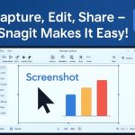 نسخه جدید Snagit با قابلیت ویرایش تصاویر Camtasia و بهبود عملکرد منتشر شد