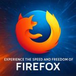 فایرفاکس: سرعت و امنیت عالی در مرورگر امن!